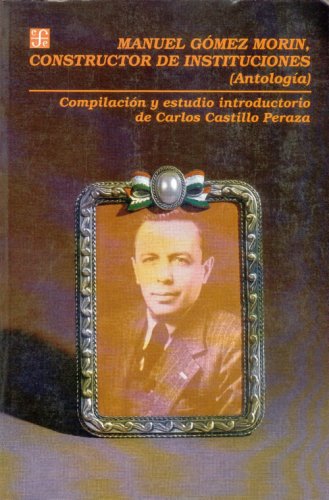Manuel Gmez Morin, Constructor De Instituciones : (Antologa) (Spanish Edition),Used