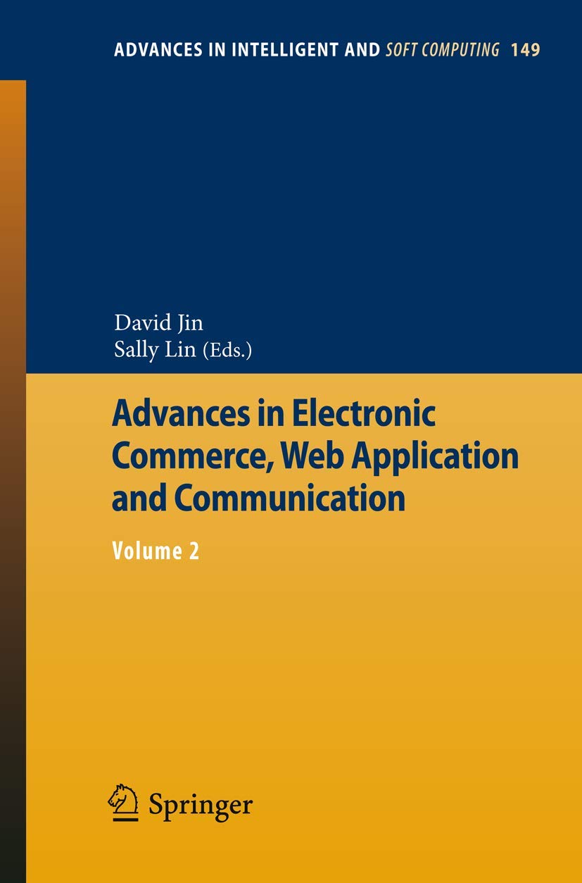 Advances in Electronic Commerce, Web Application and Communication: Volume 2 (Advances in Intelligent and Soft Computing, 149),Used