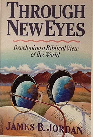 Through New Eyes: Developing a Biblical View of the World,New
