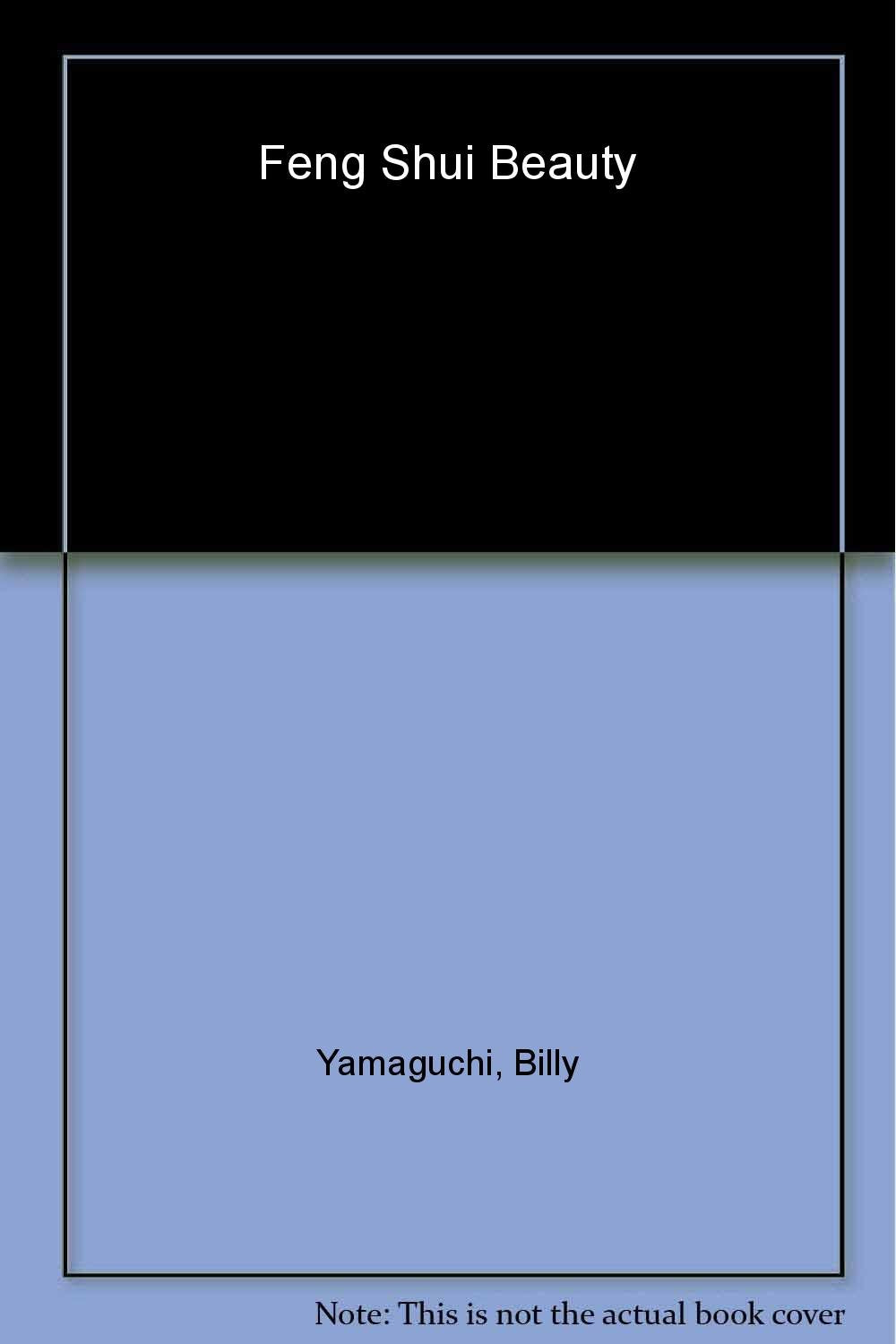 Billy Yamaguchi Feng Shui Beauty: Bringing The Ancient Principles Of Balance And Harmony To Your Hair, Makeup And Personal Style,Used