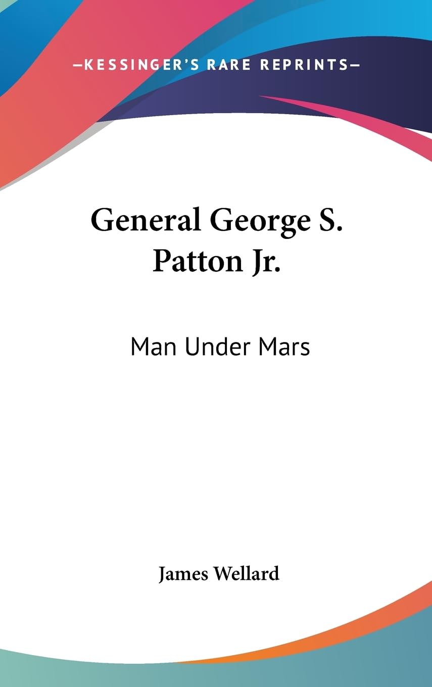 General George S. Patton Jr.: Man Under Mars,New