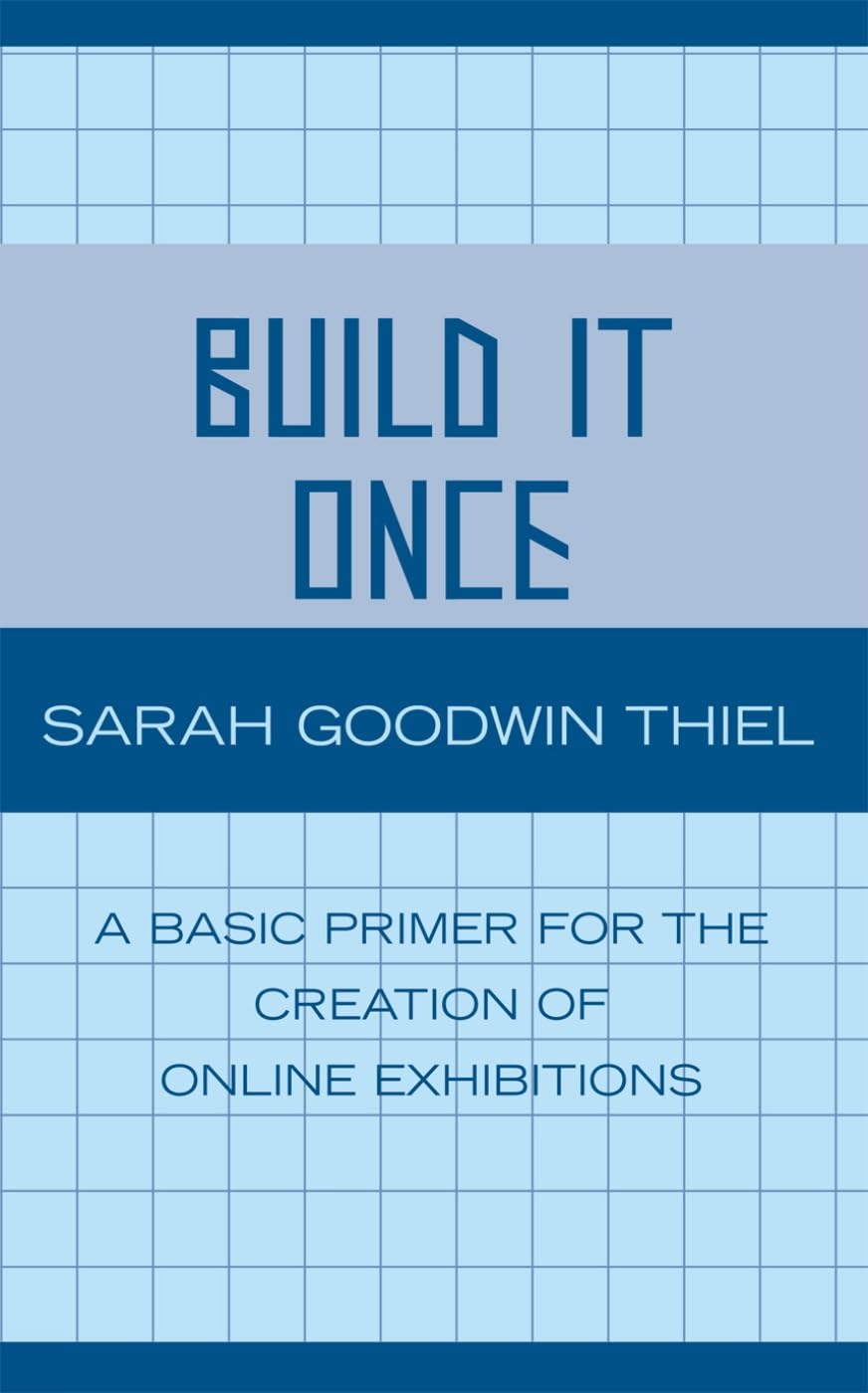 Build It Once: A Basic Primer For The Creation Of Online Exhibitions,Used