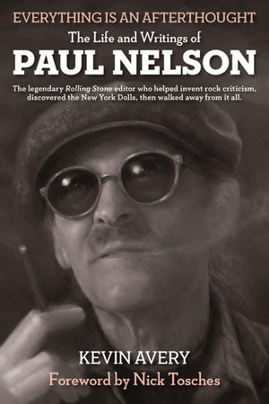 EVERYTHING IS AN AFTERTHOUGHT: THE LIFE AND WRITINGS OF PAUL NELSON,Used
