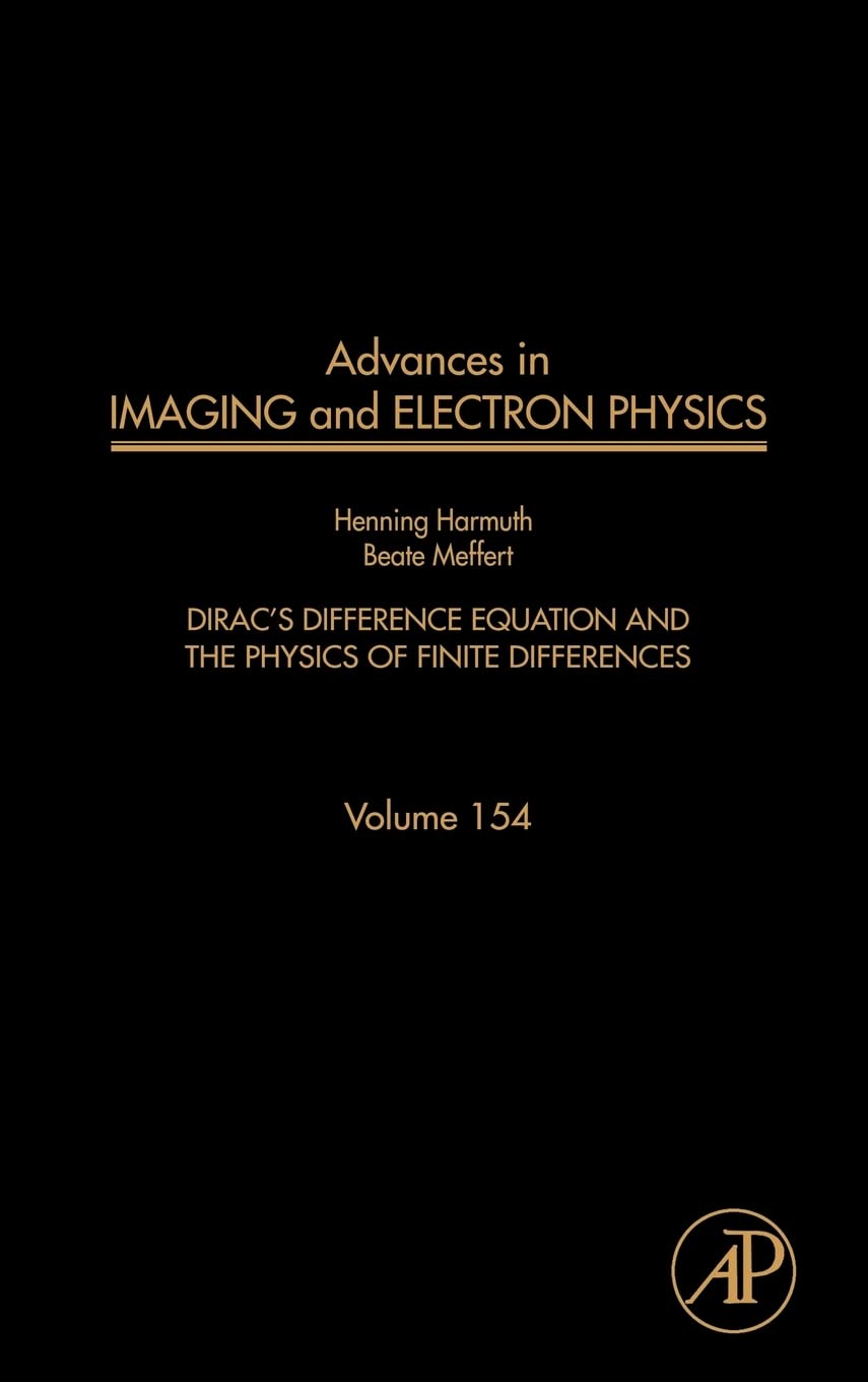 Advances in Imaging and Electron Physics: Dirac's Difference Equation and the Physics of Finite Differences (Volume 154) (Advanc,Used
