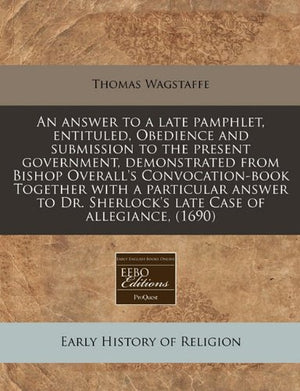 An answer to a late pamphlet, entituled, Obedience and submission to the present government, demonstrated from Bishop Overall's ,New