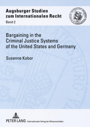 Bargaining in the Criminal Justice Systems of the United States and Germany: A Matter of Justice and Administrative Efficiency W,Used