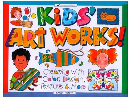 Kids' Art Works!: Creating with Color, Design, Texture & More (Williamson Kids Can! Series),New