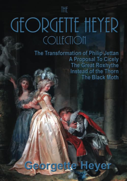 The Georgette Heyer Collection: A Proposal To Cicely, The Transformation of Philip Jettan, The Black Moth, The Great Roxhythe, a,Used