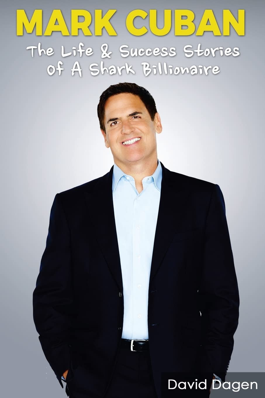 MARK CUBAN  The Life & Success Stories Of A Shark Billionaire: Biography,New