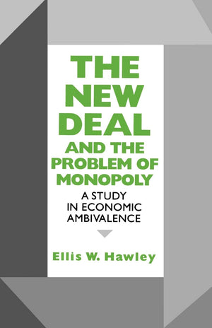 The New Deal and the Problem of Monopoly: A Study in Economic Ambivalence,Used