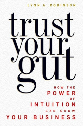 Trust Your Gut: How the Power of Intuition Can Grow Your Business,Used