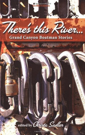 There's This River... Grand Canyon Boatman Stories,New