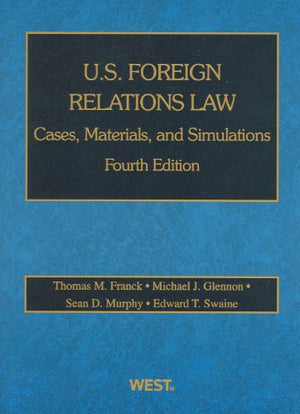 U.S. Foreign Relations Law: Cases, Materials, And Simulations (American Casebook Series)