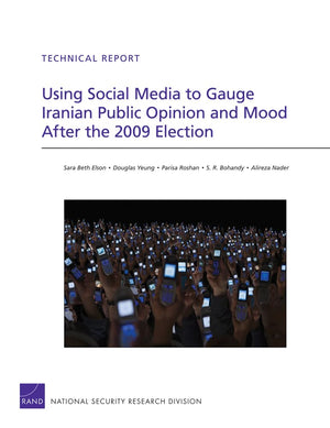 Using Social Media To Gauge Iranian Public Opinion And Mood After The 2009 Election (Rand Corporation Technical Report),New
