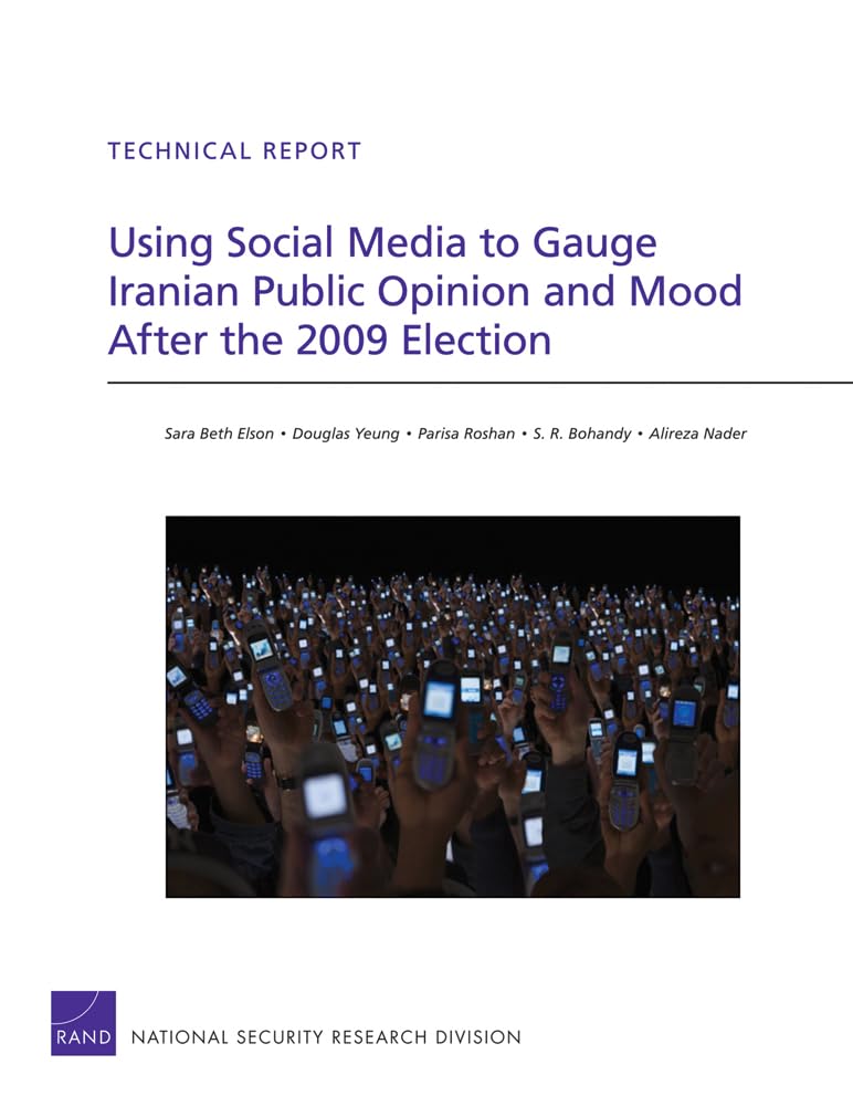 Using Social Media To Gauge Iranian Public Opinion And Mood After The 2009 Election (Rand Corporation Technical Report),New