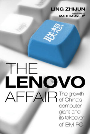 The Lenovo Affair: The Growth Of Chinas Computer Giant And Its Takeover Of Ibmpc,Used