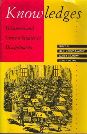 Knowledges: Historical And Critical Studies In Disciplinarity (Knowledge, Disciplinarity And Beyond),Used