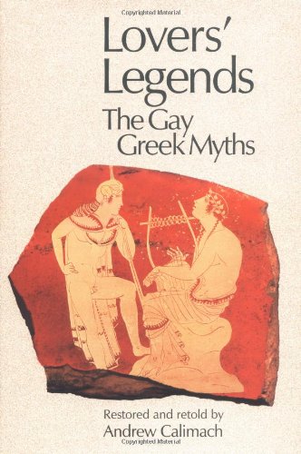 Lovers' Legends: The Gay Greek Myths,New
