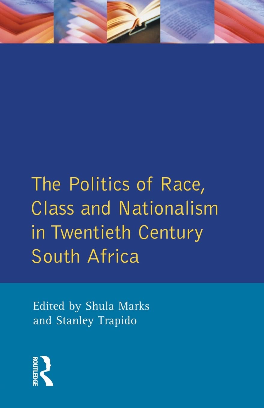 The Politics Of Race, Class And Nationalism In Twentieth Century South Africa-new
