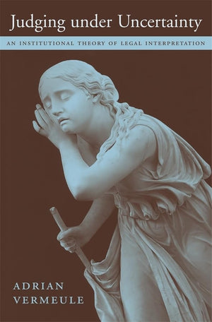 Judging under Uncertainty: An Institutional Theory of Legal Interpretation,Used