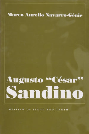 Augusto 'Csar' Sandino: Messiah Of Light And Truth (Religion And Politics),New