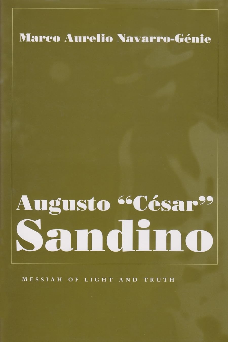 Augusto 'Csar' Sandino: Messiah Of Light And Truth (Religion And Politics),New