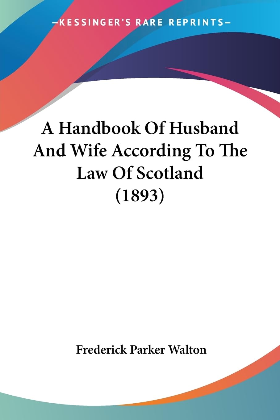 A Handbook Of Husband And Wife According To The Law Of Scotland (1893),New