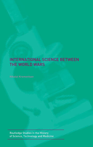 International Science Between The World Wars: The Case Of Genetics (Studies In The History Of Science, Technology And Medicine,