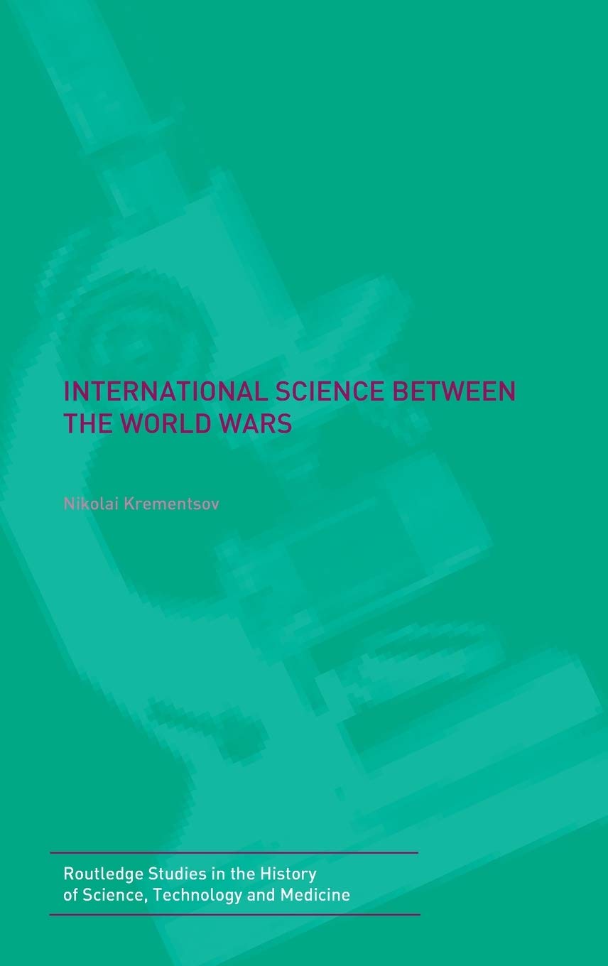 International Science Between The World Wars: The Case Of Genetics (Studies In The History Of Science, Technology And Medicine,