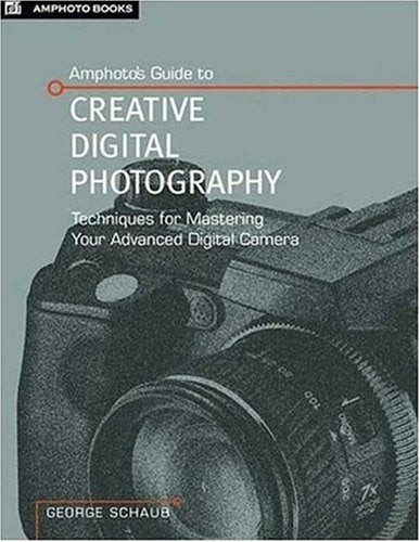 Amphoto's Guide to Creative Digital Photography: Techniques For Mastering Your Advanced Digital Camera,Used