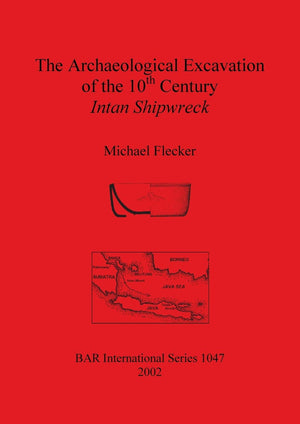 The Archaeological Excavation of the 10th century Intan Shipwreck (BAR International),New