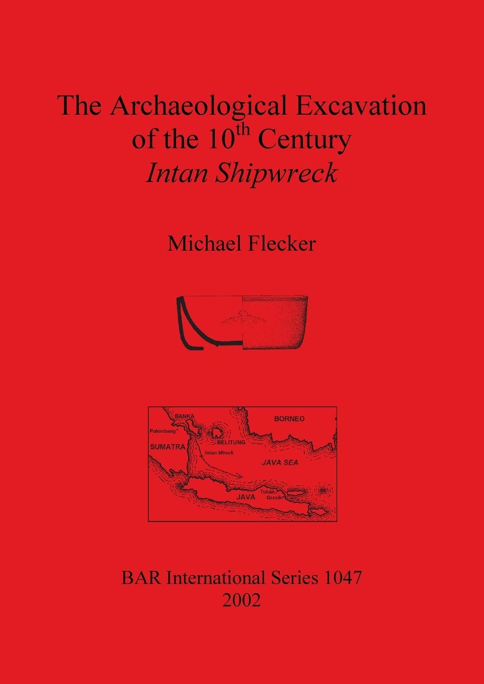 The Archaeological Excavation of the 10th century Intan Shipwreck (BAR International),New