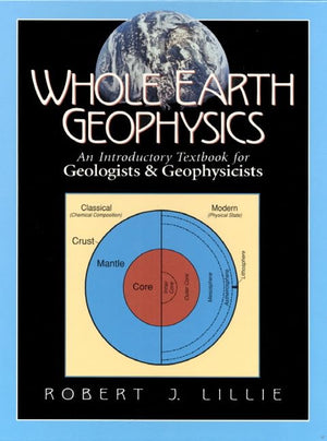 Whole Earth Geophysics: An Introductory Textbook For Geologists And Geophysicists