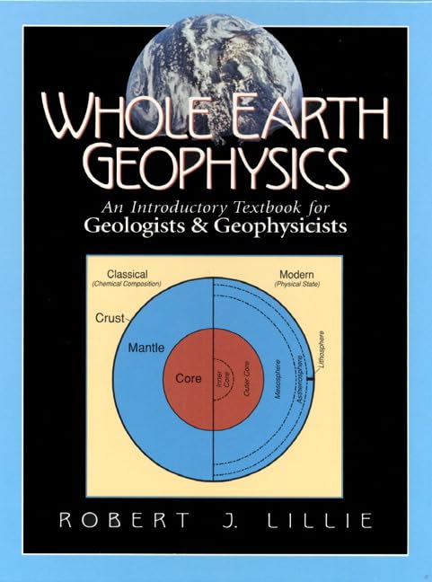 Whole Earth Geophysics: An Introductory Textbook For Geologists And Geophysicists