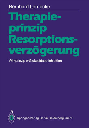 Therapieprinzip Resorptionsverzgerung. Wirkprinzip Aglukosidaseinhibition (German Edition),Used