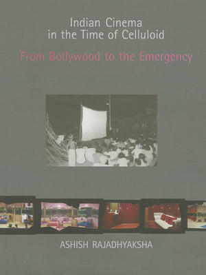 Indian Cinema in the Time of Celluloid: From Bollywood to the Emergency (South Asian Cinemas),Used