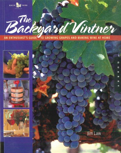 The Backyard Vintner: An Enthusiast's Guide to Growing Grapes and Making Wine at Home,Used