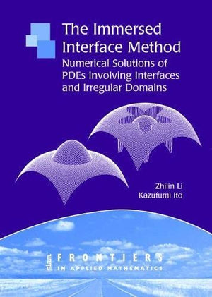 The Immersed Interface Method: Numerical Solutions of PDEs Involving Interfaces and Irregular Domains (Frontiers in Applied Math,New