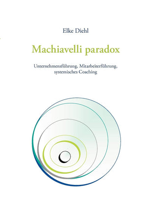 Machiavelli paradox: Unternehmensfhrung, Mitarbeiterfhrung, systemisches Coaching (German Edition),Used