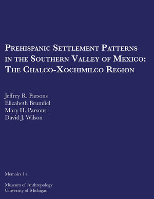 Prehispanic Settlement Patterns in the Southern Valley of Mexico: The ChalcoXochimilco Region (Volume 14) (Memoirs),Used