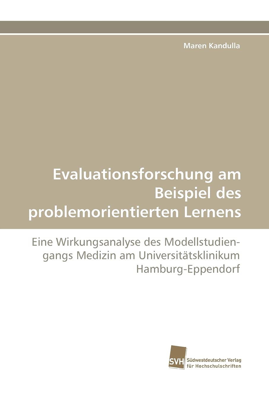 Evaluationsforschung am Beispiel des problemorientierten Lernens: Eine Wirkungsanalyse des Modellstudiengangs Medizin am Univers,Used