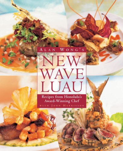 Alan Wong'S New Wave Luau: Recipes From Honolulu'S Awardwinning Chef