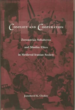 Conflict and Cooperation: Zoroastrian Subalterns and Muslim Elites in Medieval Iranian Society,Used