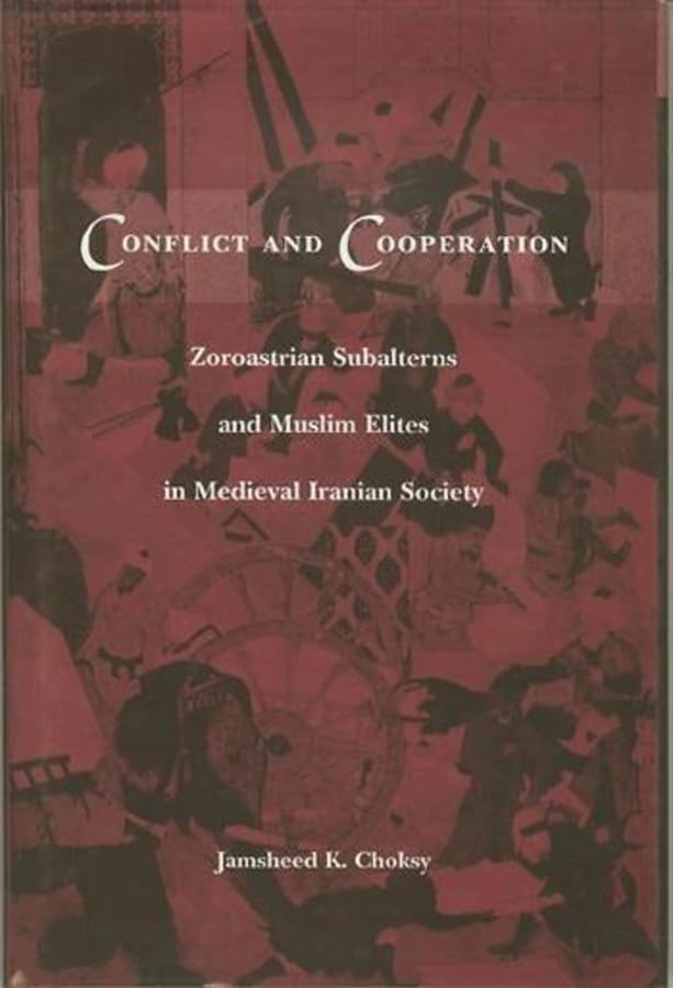 Conflict and Cooperation: Zoroastrian Subalterns and Muslim Elites in Medieval Iranian Society,Used