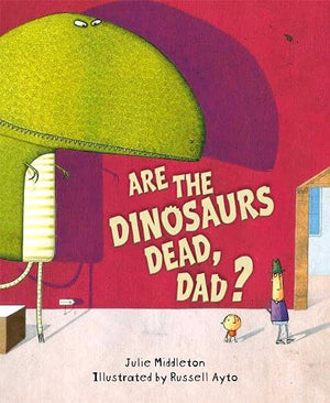 Are The Dinosaurs Dead, Dad?