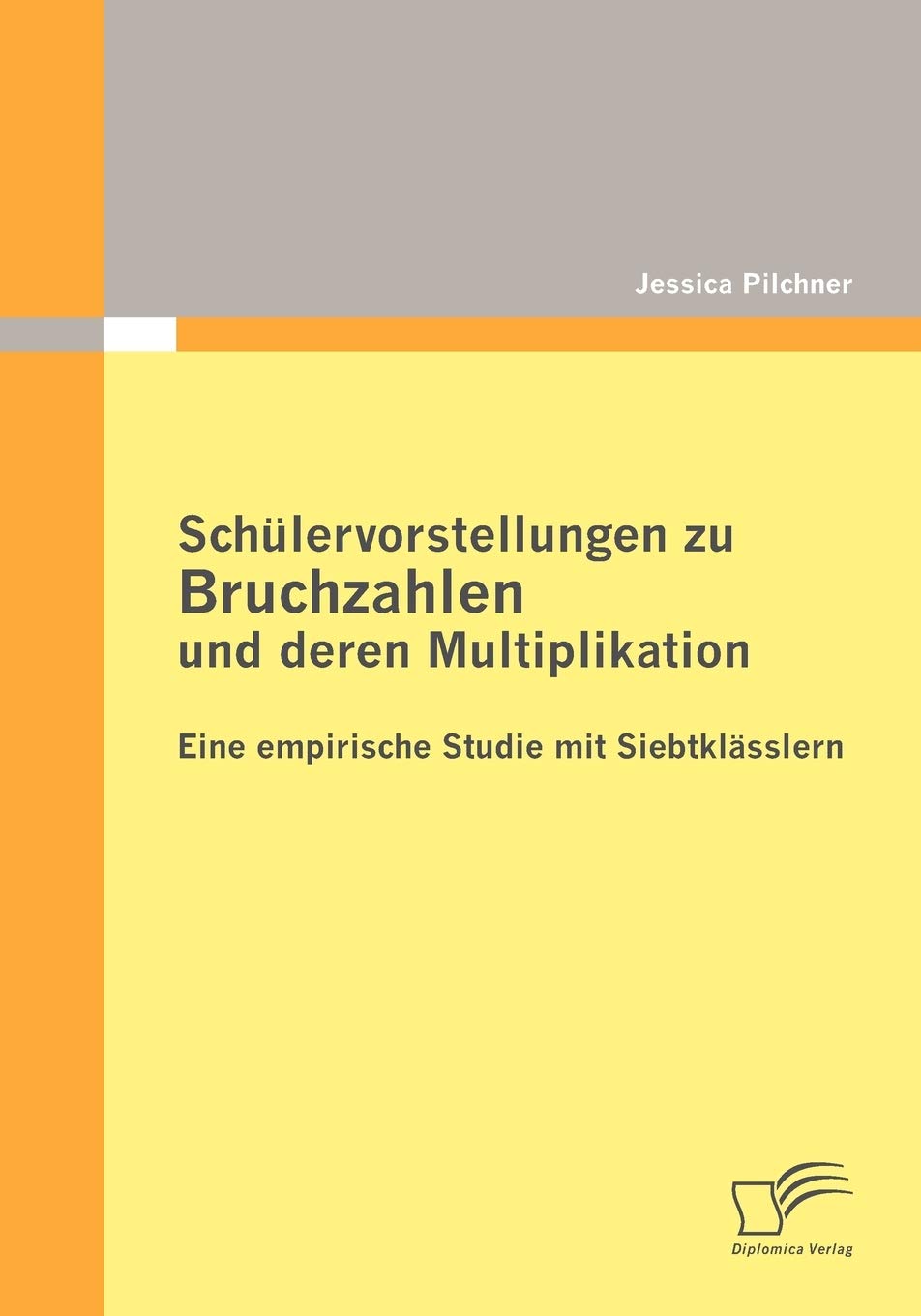 Schlervorstellungen zu Bruchzahlen und deren Multiplikation: Eine empirische Studie mit Siebtklsslern (German Edition),Used