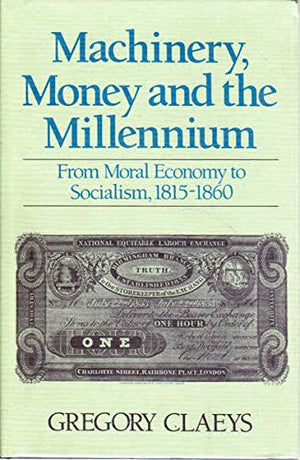 Machinery, Money and the Millennium: From Moral Economy to Socialism, 18151860,Used