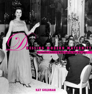 Dressing Modern Maternity: The Frankfurt Sisters of Dallas and the Page Boy Label (Costume Society of America Series),Used