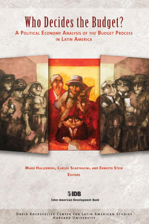 Who Decides The Budget?: A Political Economy Analysis Of The Budget Process In Latin America (David Rockefeller/Interamerican D