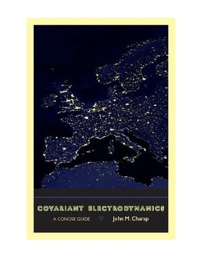 Covariant Electrodynamics: A Concise Guide,Used